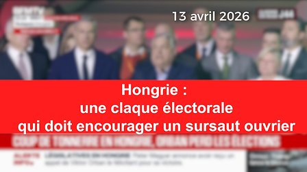 Illustration Hongrie : une claque électorale qui doit encourager un sursaut ouvrier !